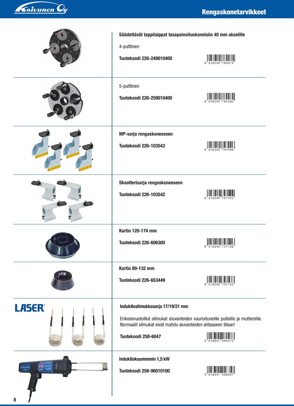 226-606300 Kartio 89-132 mm Tuotekoodi 226-653449 Induktiosilmukkasarja 17/19/21 mm Erikoismuotoillut silmukat aluvanteiden vaurioituneille