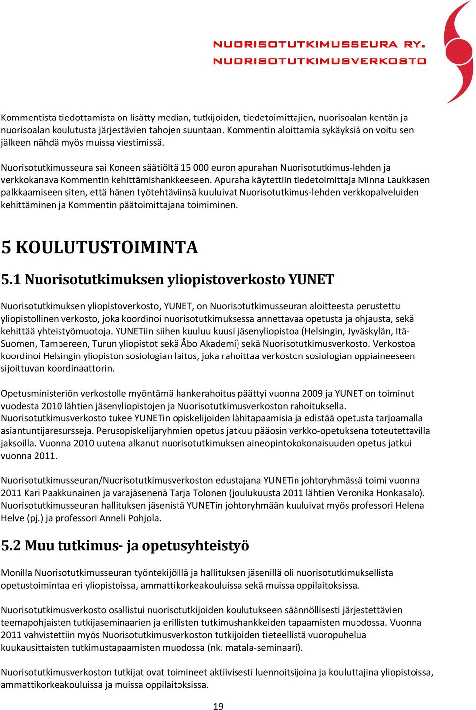 Nuorisotutkimusseura sai Koneen säätiöltä 15 000 euron apurahan Nuorisotutkimus-lehden ja verkkokanava Kommentin kehittämishankkeeseen.