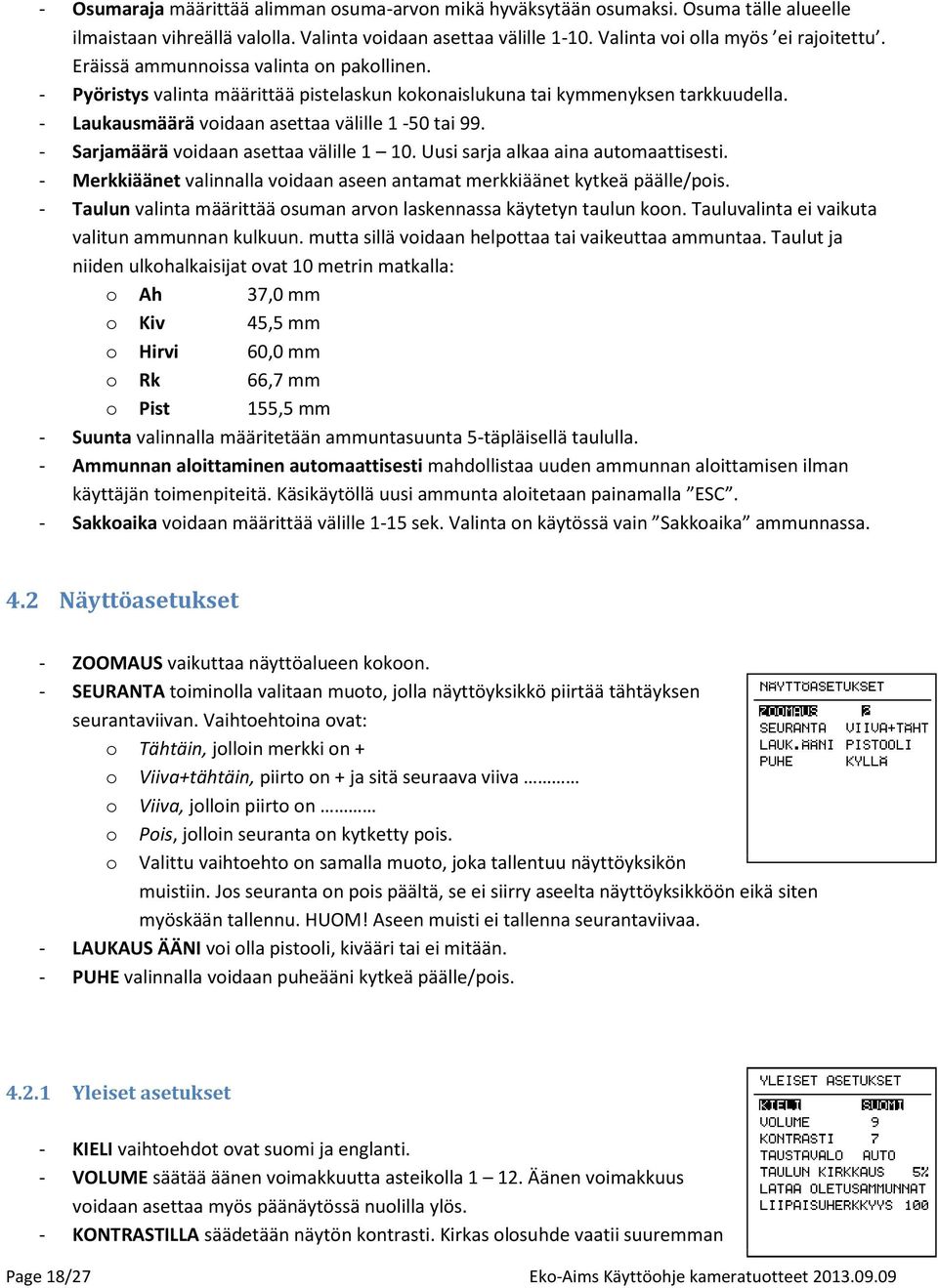 - Sarjamäärä voidaan asettaa välille 1 10. Uusi sarja alkaa aina automaattisesti. - Merkkiäänet valinnalla voidaan aseen antamat merkkiäänet kytkeä päälle/pois.