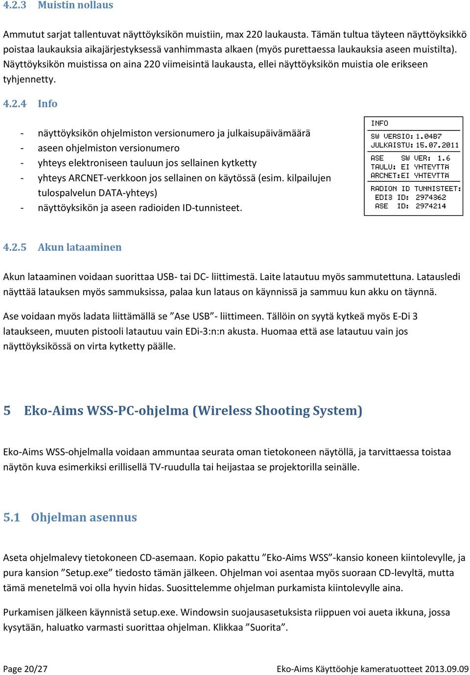 Näyttöyksikön muistissa on aina 22