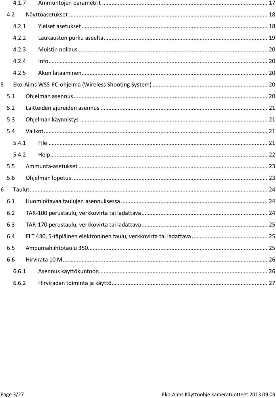 .. 22 5.5 Ammunta-asetukset... 23 5.6 Ohjelman lopetus... 23 6 Taulut... 24 6.1 Huomioitavaa taulujen asennuksessa... 24 6.2 TAR-100 perustaulu, verkkovirta tai ladattava... 24 6.3 TAR-170 perustaulu, verkkovirta tai ladattava.