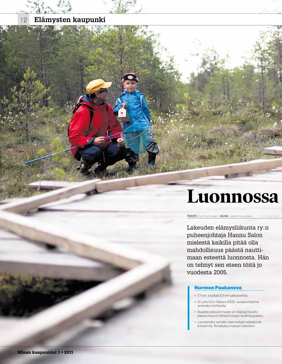 Nurmon Paukaneva 7,7 km, sisältää 5,5 km pitkosreittiä. On yksi EU:n Natura 2000 -suojeluohjelma verkoston kohteista.