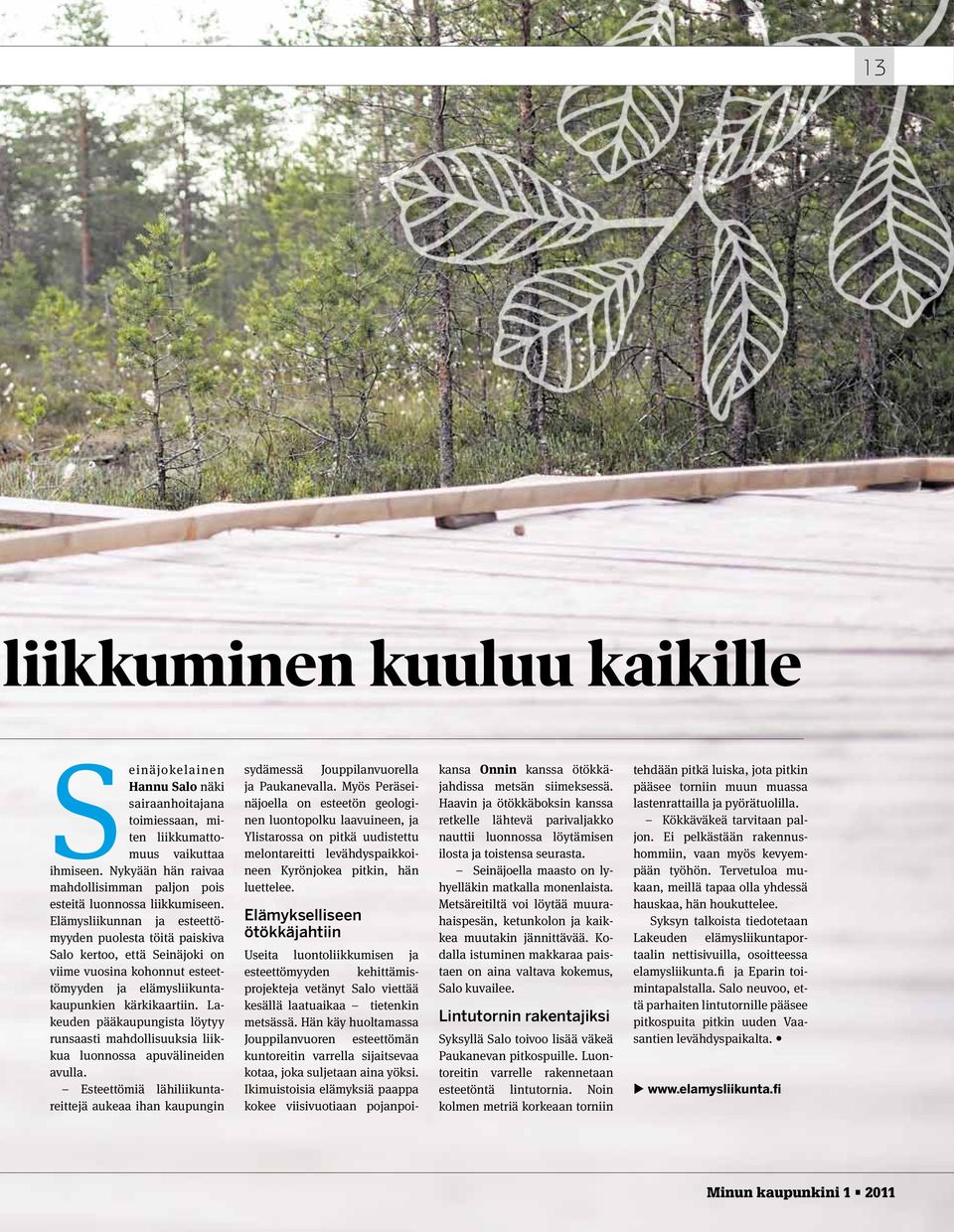 Elämysliikunnan ja esteettömyyden puolesta töitä paiskiva Salo kertoo, että Seinäjoki on viime vuosina kohonnut esteettömyyden ja elämysliikuntakaupunkien kärkikaartiin.