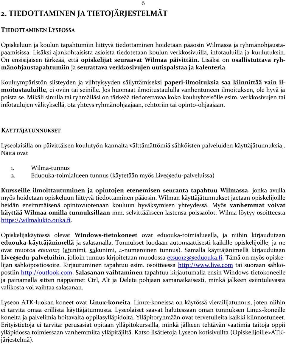 Lisäksi on osallistuttava ryhmänohjaustapahtumiin ja seurattava verkkosivujen uutispalstaa ja kalenteria.