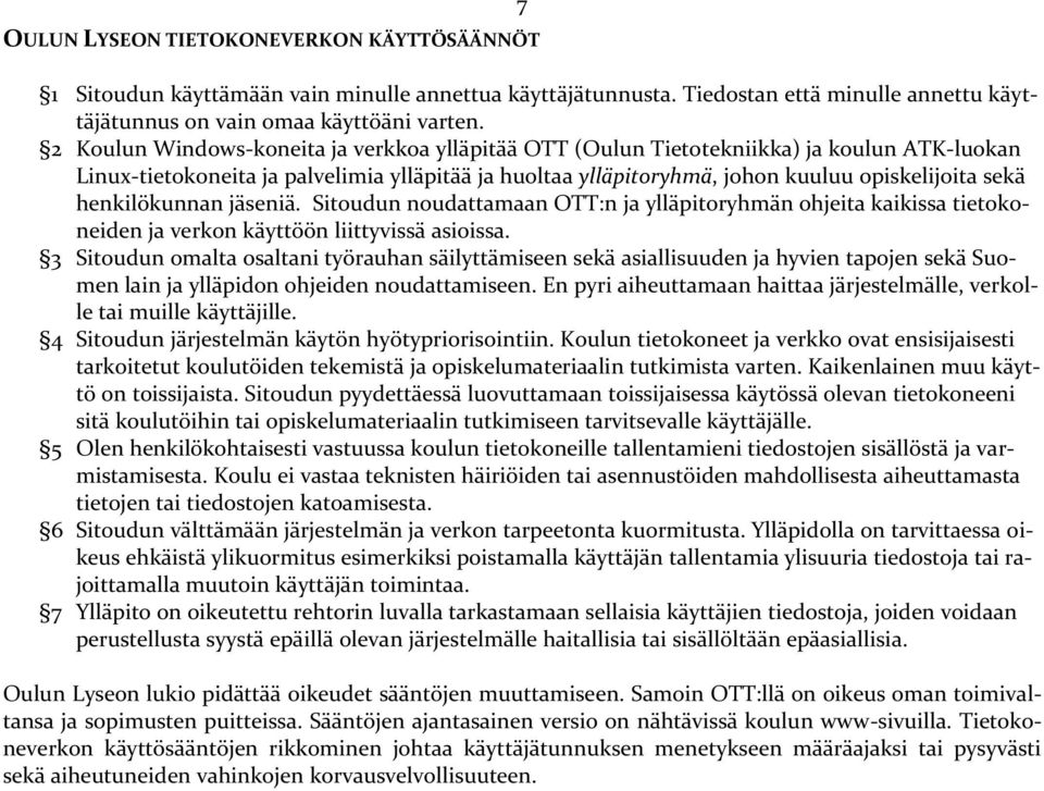 henkilökunnan jäseniä. Sitoudun noudattamaan OTT:n ja ylläpitoryhmän ohjeita kaikissa tietokoneiden ja verkon käyttöön liittyvissä asioissa.