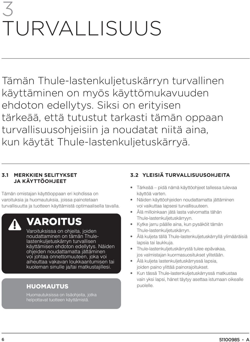 1 MERKKIEN SELITYKSET JA KÄYTTÖOHJEET Tämän omistajan käyttöoppaan eri kohdissa on varoituksia ja huomautuksia, joissa painotetaan turvallisuutta ja tuotteen käyttämistä optimaalisella tavalla.