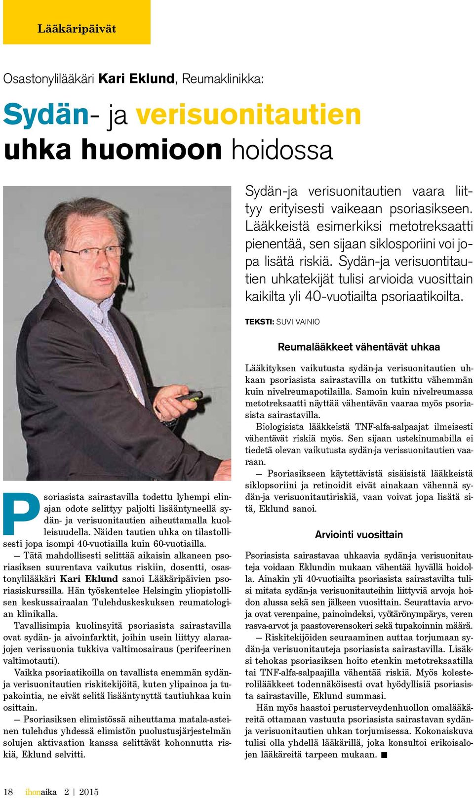 Sydän-ja verisuontitautien uhkatekijät tulisi arvioida vuosittain kaikilta yli 40-vuotiailta psoriaatikoilta.