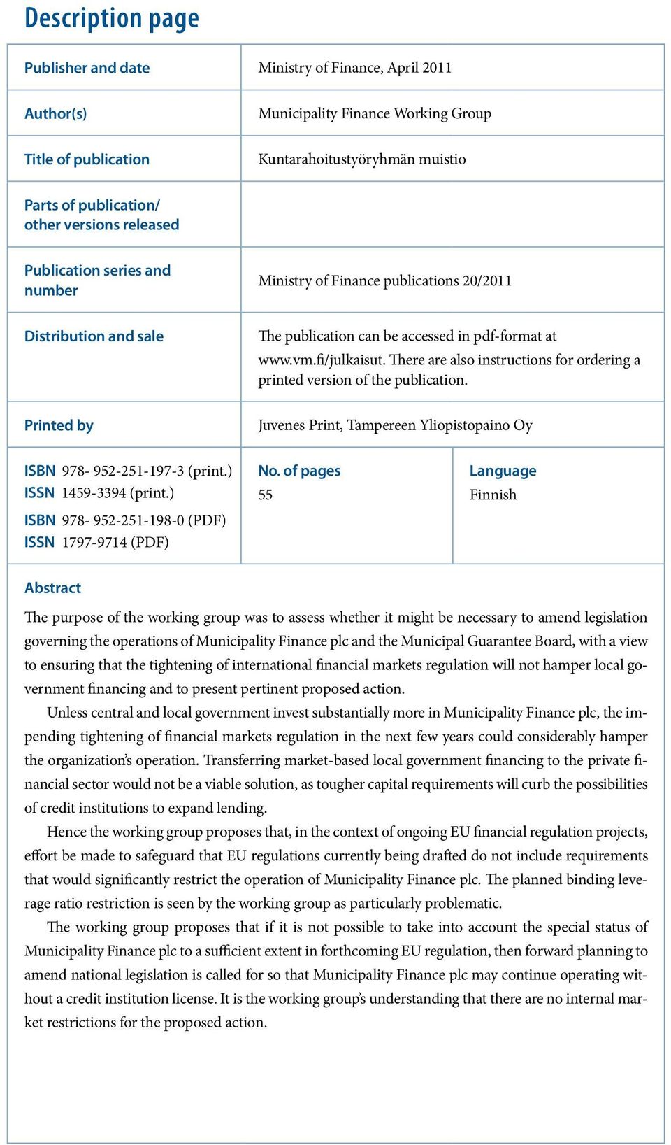 There are also instructions for ordering a printed version of the publication. Printed by Juvenes Print, Tampereen Yliopistopaino Oy ISBN 978-952-251-197-3 (print.) ISSN 1459-3394 (print.