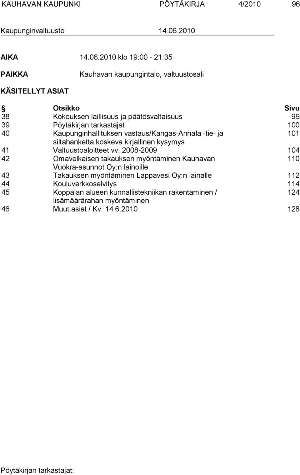 2010 klo 19:00-21:35 PAIKKA Kauhavan kaupungintalo, valtuustosali KÄSITELLYT ASIAT Otsikko Sivu 38 Kokouksen laillisuus ja päätösvaltaisuus 99 39 Pöytäkirjan