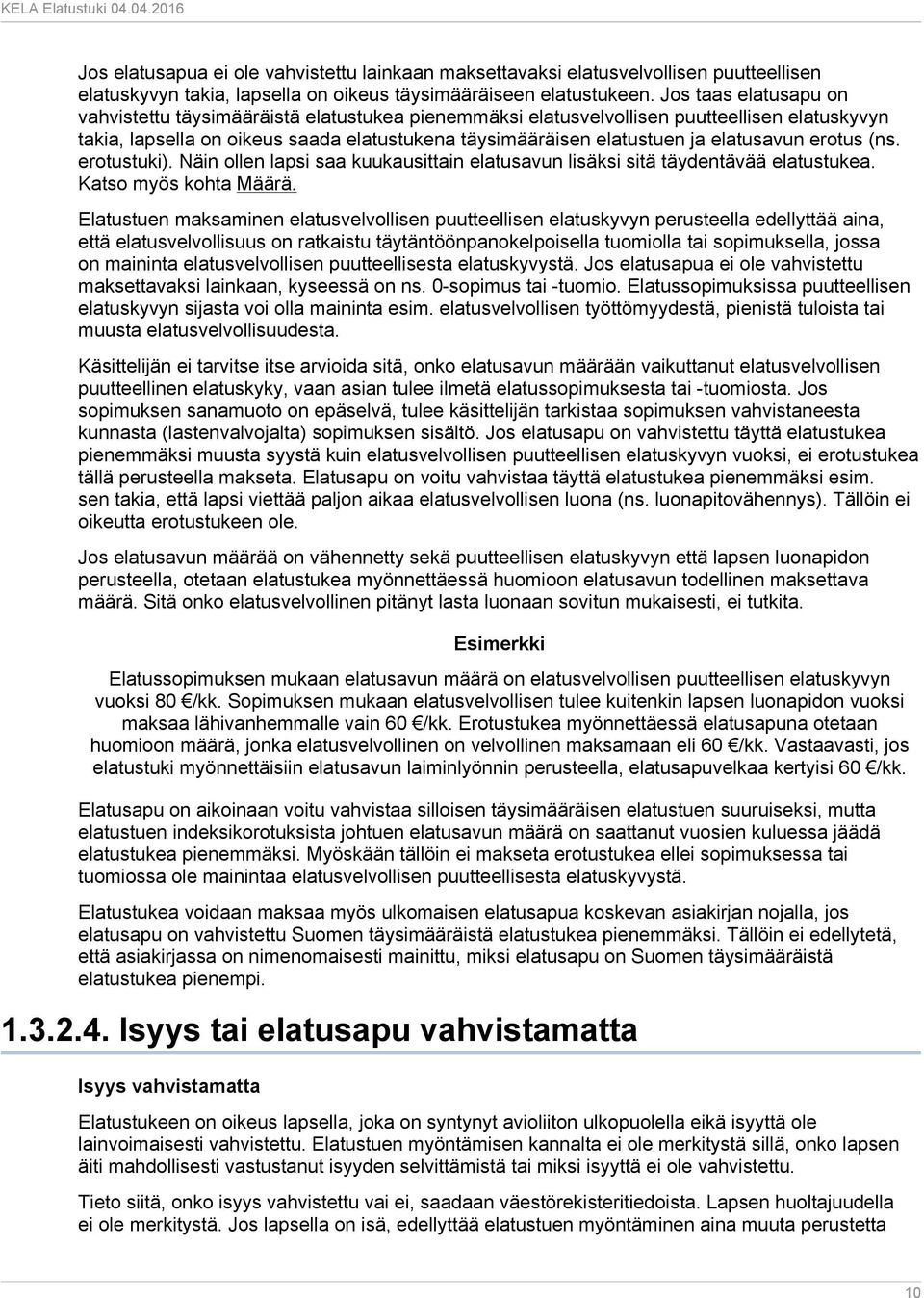 elatusavun erotus (ns. erotustuki). Näin ollen lapsi saa kuukausittain elatusavun lisäksi sitä täydentävää elatustukea. Katso myös kohta Määrä.