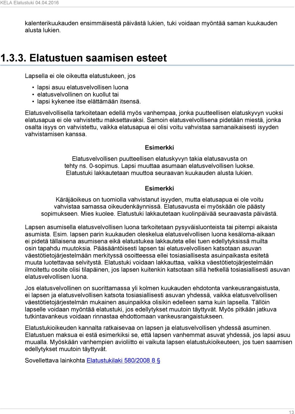 Elatusvelvollisella tarkoitetaan edellä myös vanhempaa, jonka puutteellisen elatuskyvyn vuoksi elatusapua ei ole vahvistettu maksettavaksi.