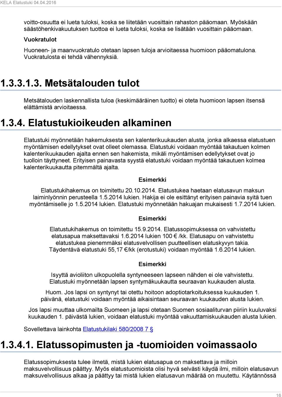 3.1.3. Metsätalouden tulot Metsätalouden laskennallista tuloa (keskimääräinen tuotto) ei oteta huomioon lapsen itsensä elättämistä arvioitaessa. 1.3.4.