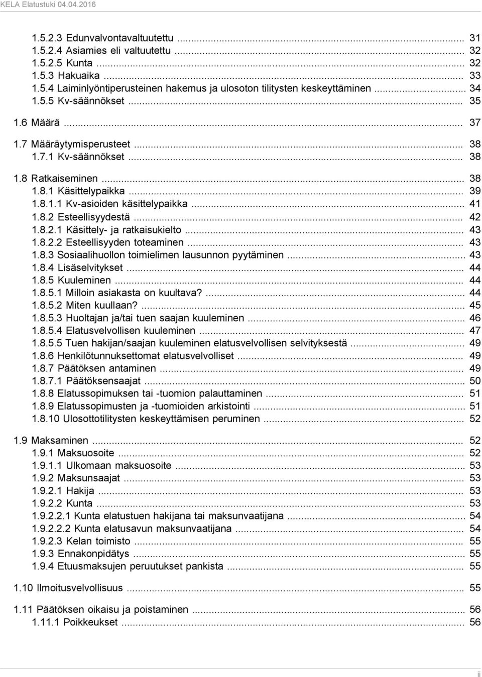 .. 42 1.8.2.1 Käsittely- ja ratkaisukielto... 43 1.8.2.2 Esteellisyyden toteaminen... 43 1.8.3 Sosiaalihuollon toimielimen lausunnon pyytäminen... 43 1.8.4 Lisäselvitykset... 44 1.8.5 Kuuleminen.