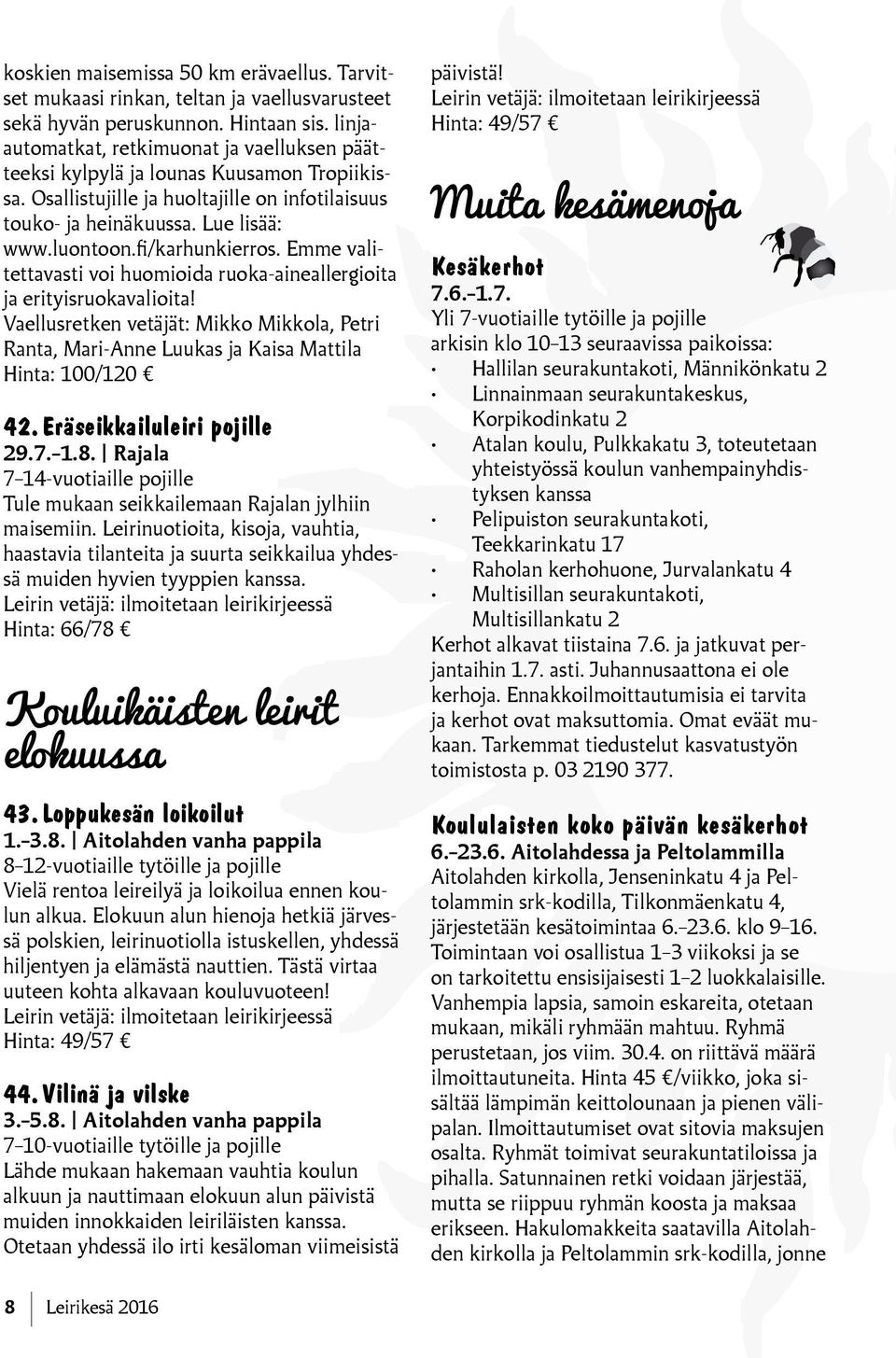 fi/karhunkierros. Emme valitettavasti voi huomioida ruoka-aineallergioita ja erityisruokavalioita!