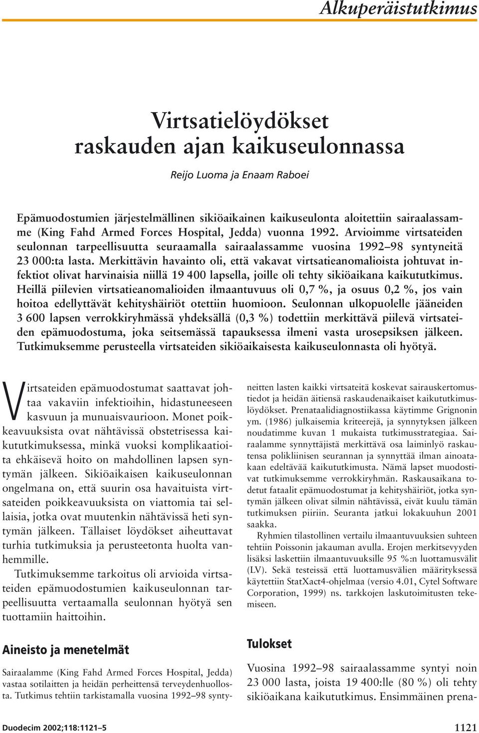 Merkittävin havainto oli, että vakavat virtsatieanomalioista johtuvat infektiot olivat harvinaisia niillä 19 400 lapsella, joille oli tehty sikiöaikana kaikututkimus.