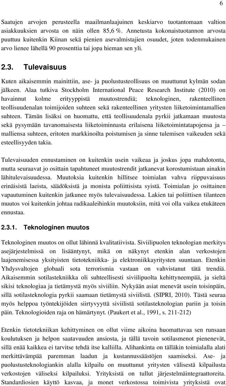 Tulevaisuus Kuten aikaisemmin mainittiin, ase- ja puolustusteollisuus on muuttunut kylmän sodan jälkeen.