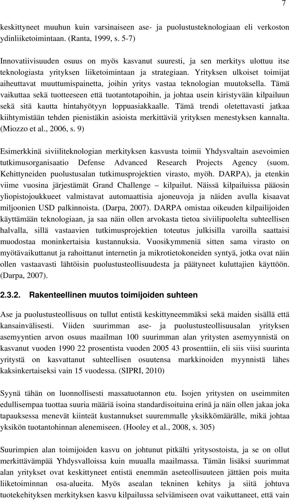 Yrityksen ulkoiset toimijat aiheuttavat muuttumispainetta, joihin yritys vastaa teknologian muutoksella.