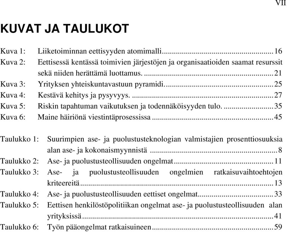 ...35 Kuva 6: Maine häiriönä viestintäprosessissa...45 Taulukko 1: Suurimpien ase- ja puolustusteknologian valmistajien prosenttiosuuksia alan ase- ja kokonaismyynnistä.