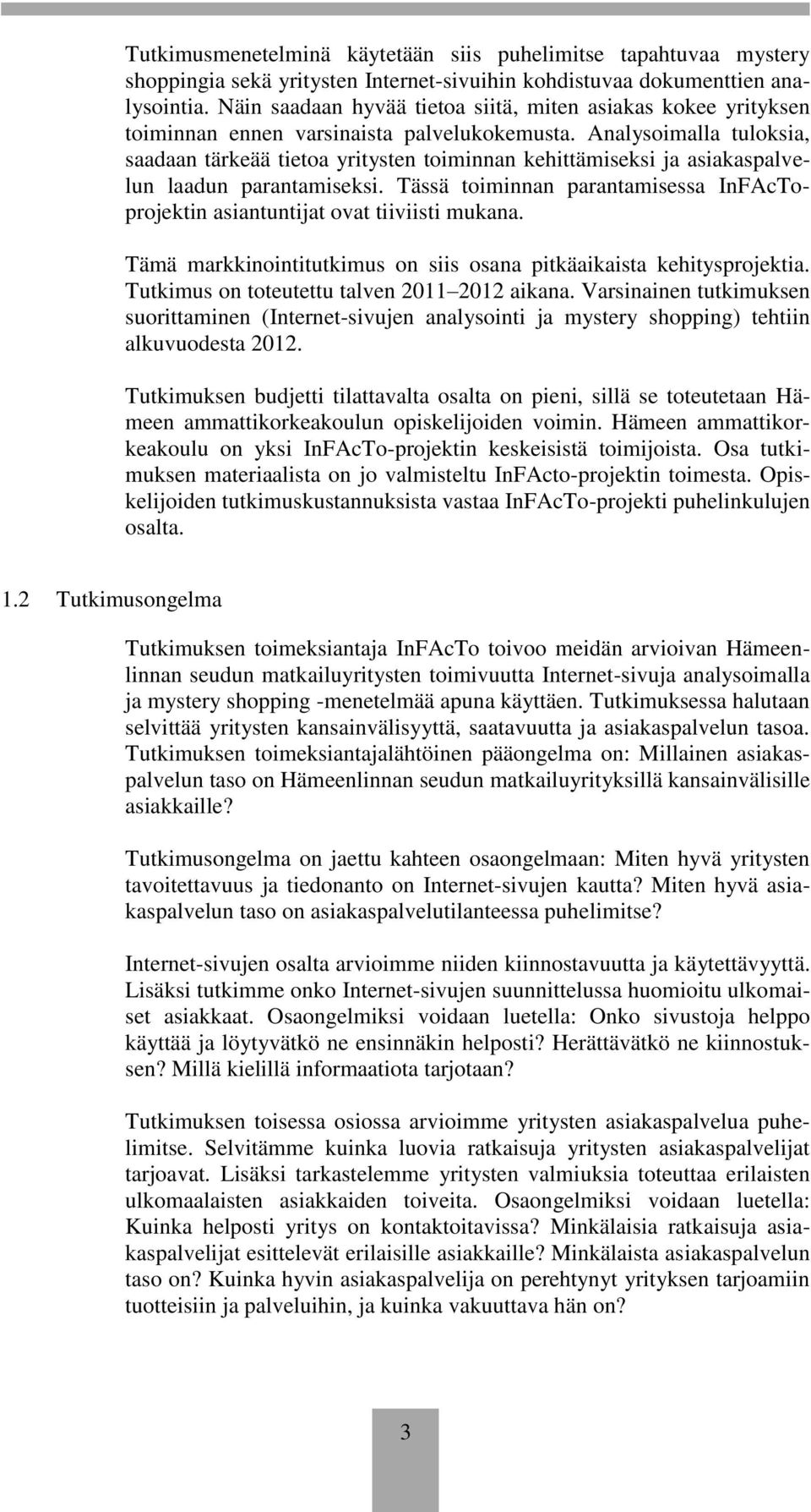 Analysoimalla tuloksia, saadaan tärkeää tietoa yritysten toiminnan kehittämiseksi ja asiakaspalvelun laadun parantamiseksi.