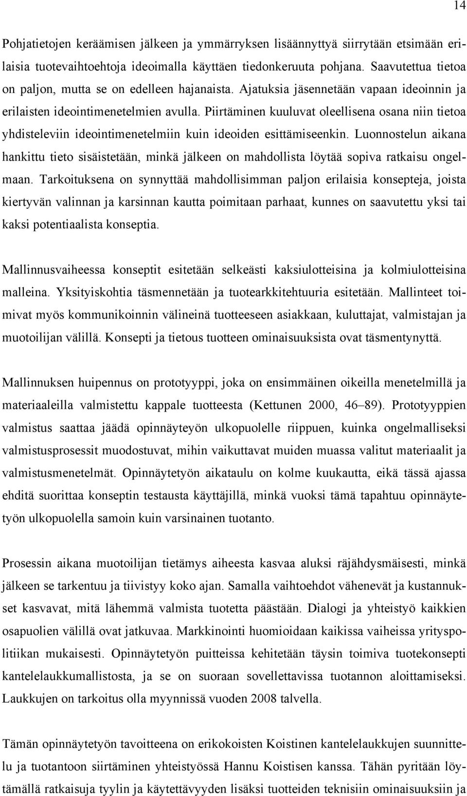 Piirtäminen kuuluvat oleellisena osana niin tietoa yhdisteleviin ideointimenetelmiin kuin ideoiden esittämiseenkin.