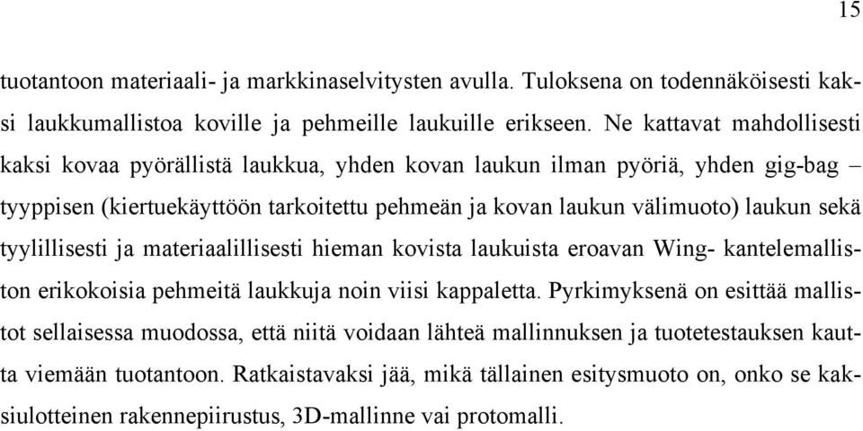 sekä tyylillisesti ja materiaalillisesti hieman kovista laukuista eroavan Wing- kantelemalliston erikokoisia pehmeitä laukkuja noin viisi kappaletta.