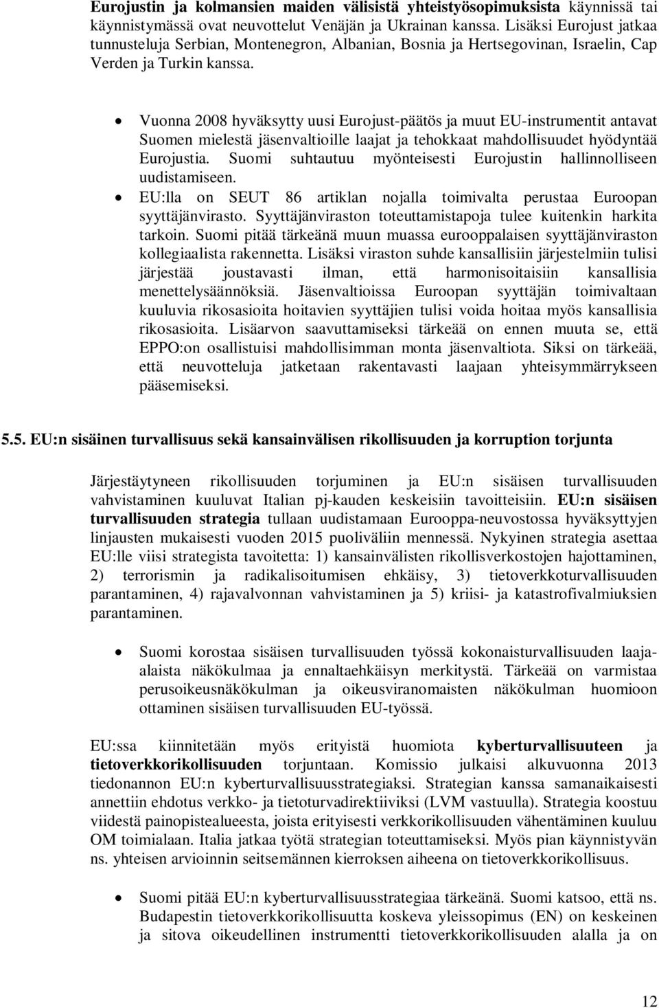 Vuonna 2008 hyväksytty uusi Eurojust-päätös ja muut EU-instrumentit antavat Suomen mielestä jäsenvaltioille laajat ja tehokkaat mahdollisuudet hyödyntää Eurojustia.