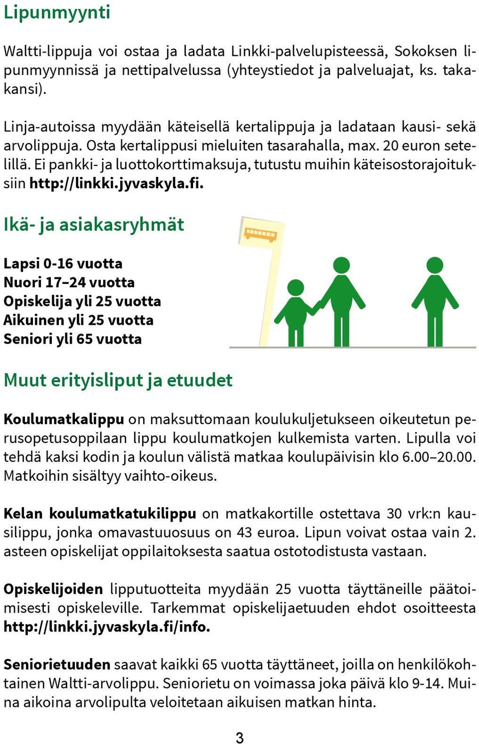 Ei pankki- ja luottokorttimaksuja, tutustu muihin käteisostorajoituksiin http://linkki.jyvaskyla.fi.