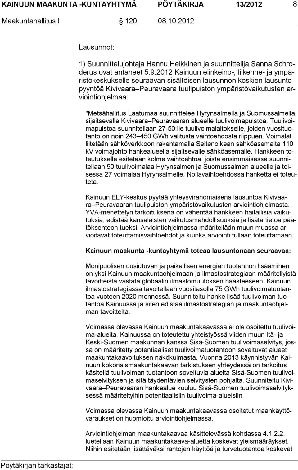 maa: "Metsähallitus Laatumaa suunnittelee Hyrynsalmella ja Suomussalmella si jait se val le Kivivaara Peuravaaran alueelle tuulivoimapuistoa.