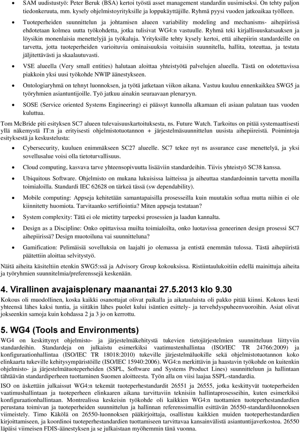 Tuoteperheiden suunnittelun ja johtamisen alueen variability modeling and mechanisms- aihepiirissä ehdotetaan kolmea uutta työkohdetta, jotka tulisivat WG4:n vastuulle.