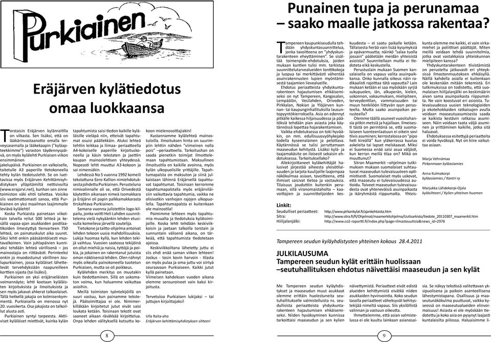 Purkiainen on valkoiselle, taitetulle A3 paperille tietokoneella tehty kylän tiedotuslehti. Se on luettavissa myös Eräjärven Kehittämisyhdistyksen ylläpitämiltä nettisivuilta (www.erajarvi.