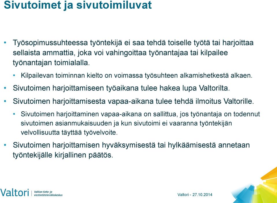 Sivutoimen harjoittamisesta vapaa-aikana tulee tehdä ilmoitus Valtorille.