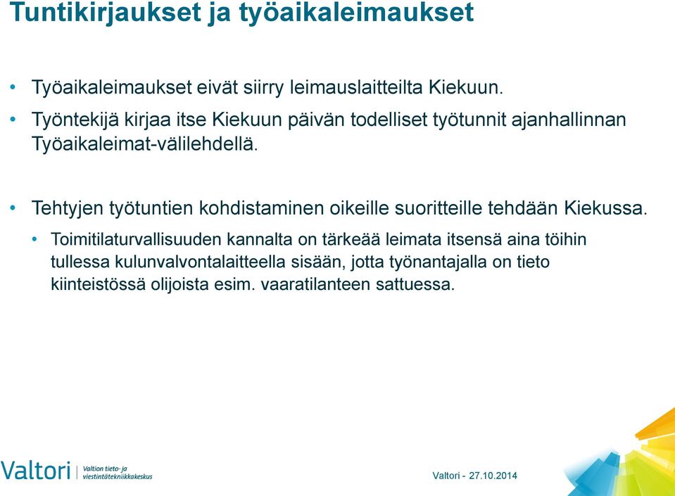 Tehtyjen työtuntien kohdistaminen oikeille suoritteille tehdään Kiekussa.