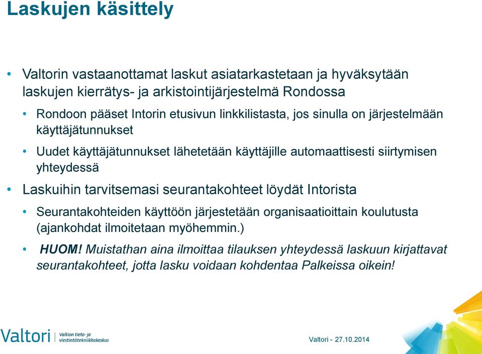 yhteydessä Laskuihin tarvitsemasi seurantakohteet löydät Intorista Seurantakohteiden käyttöön järjestetään organisaatioittain koulutusta (ajankohdat