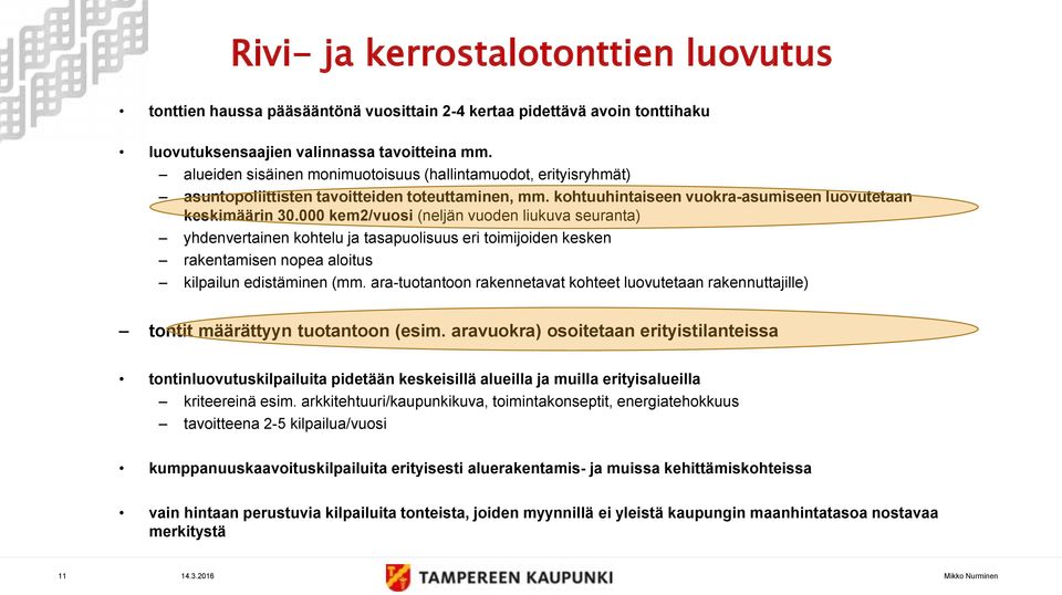 000 kem2/vuosi (neljän vuoden liukuva seuranta) yhdenvertainen kohtelu ja tasapuolisuus eri toimijoiden kesken rakentamisen nopea aloitus kilpailun edistäminen (mm.