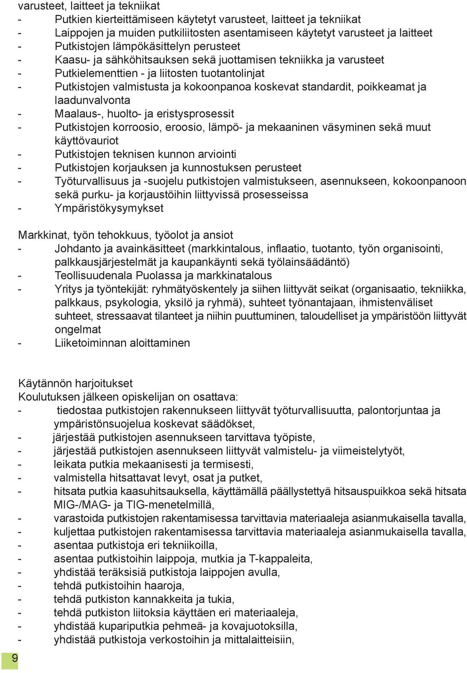 standardit, poikkeamat ja laadunvalvonta - Maalaus-, huolto- ja eristysprosessit - Putkistojen korroosio, eroosio, lämpö- ja mekaaninen väsyminen sekä muut käyttövauriot - Putkistojen teknisen kunnon