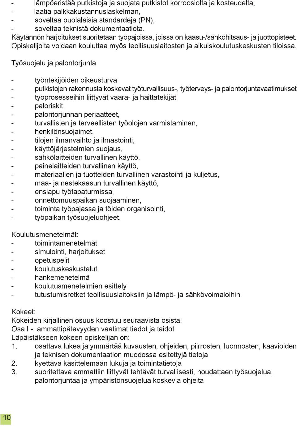 Työsuojelu ja palontorjunta - työntekijöiden oikeusturva - putkistojen rakennusta koskevat työturvallisuus-, työterveys- ja palontorjuntavaatimukset - työprosesseihin liittyvät vaara- ja