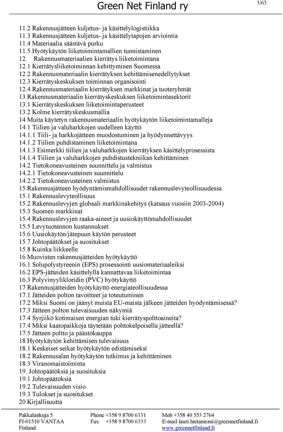 2 Rakennusmateriaalin kierrätyksen kehittämisenedellytykset 12.3 Kierrätyskeskuksen toiminnan organisointi 12.