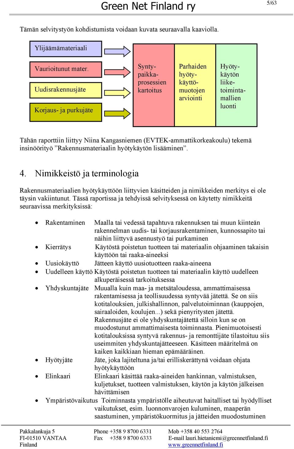 (EVTEK-ammattikorkeakoulu) tekemä insinöörityö Rakennusmateriaalin hyötykäytön lisääminen. 4.