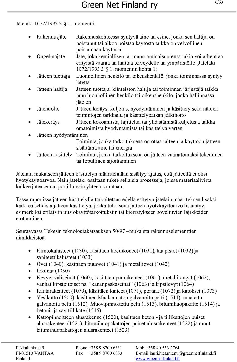 kemiallisen tai muun ominaisuutensa takia voi aiheuttaa erityistä vaaraa tai haittaa terveydelle tai ympäristölle (Jätelaki 1072/1993 3 1.