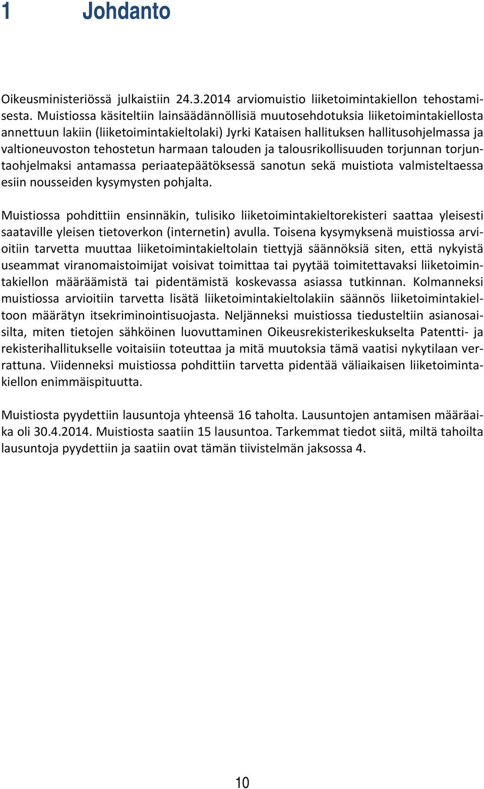 tehostetun harmaan talouden ja talousrikollisuuden torjunnan torjuntaohjelmaksi antamassa periaatepäätöksessä sanotun sekä muistiota valmisteltaessa esiin nousseiden kysymysten pohjalta.