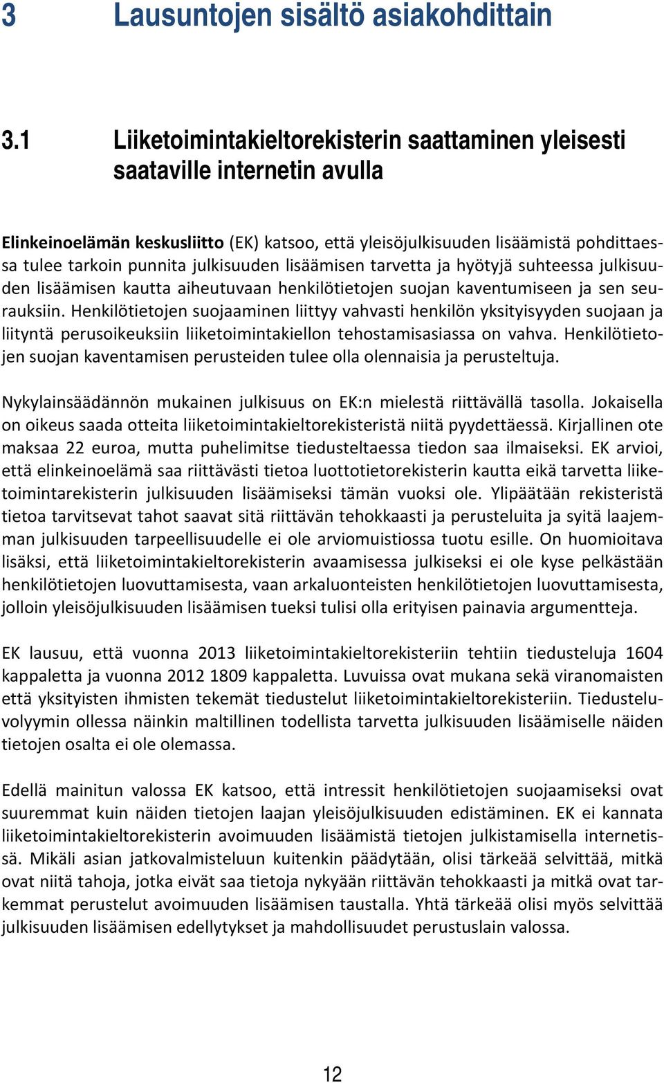 julkisuuden lisäämisen tarvetta ja hyötyjä suhteessa julkisuuden lisäämisen kautta aiheutuvaan henkilötietojen suojan kaventumiseen ja sen seurauksiin.