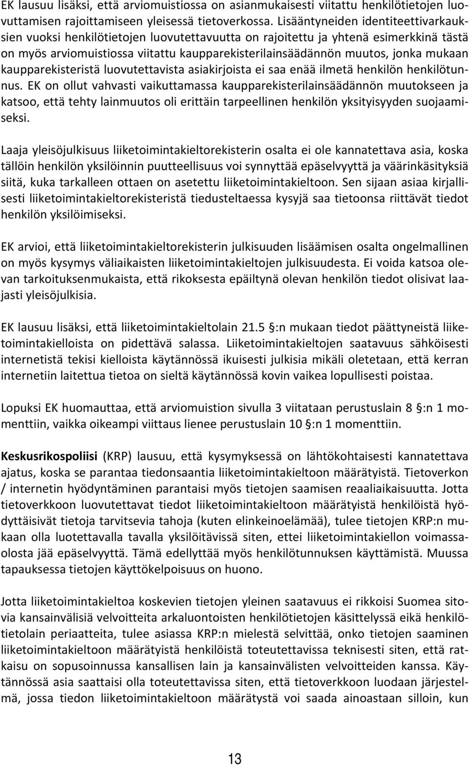 mukaan kaupparekisteristä luovutettavista asiakirjoista ei saa enää ilmetä henkilön henkilötunnus.