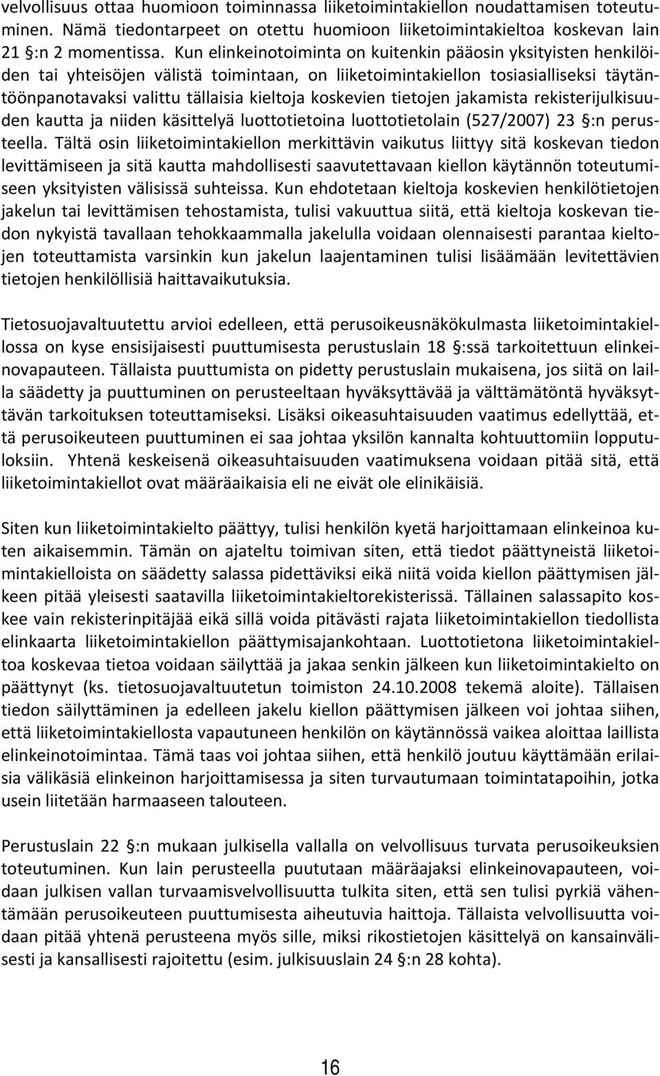 koskevien tietojen jakamista rekisterijulkisuuden kautta ja niiden käsittelyä luottotietoina luottotietolain (527/2007) 23 :n perusteella.