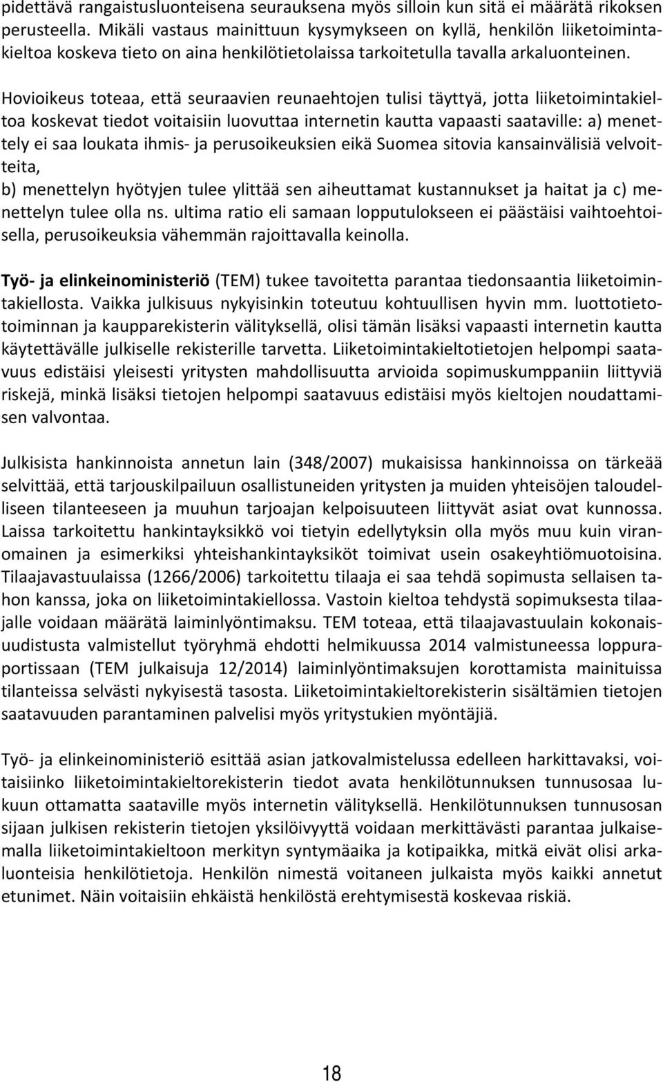 Hovioikeus toteaa, että seuraavien reunaehtojen tulisi täyttyä, jotta liiketoimintakieltoa koskevat tiedot voitaisiin luovuttaa internetin kautta vapaasti saataville: a) menettely ei saa loukata