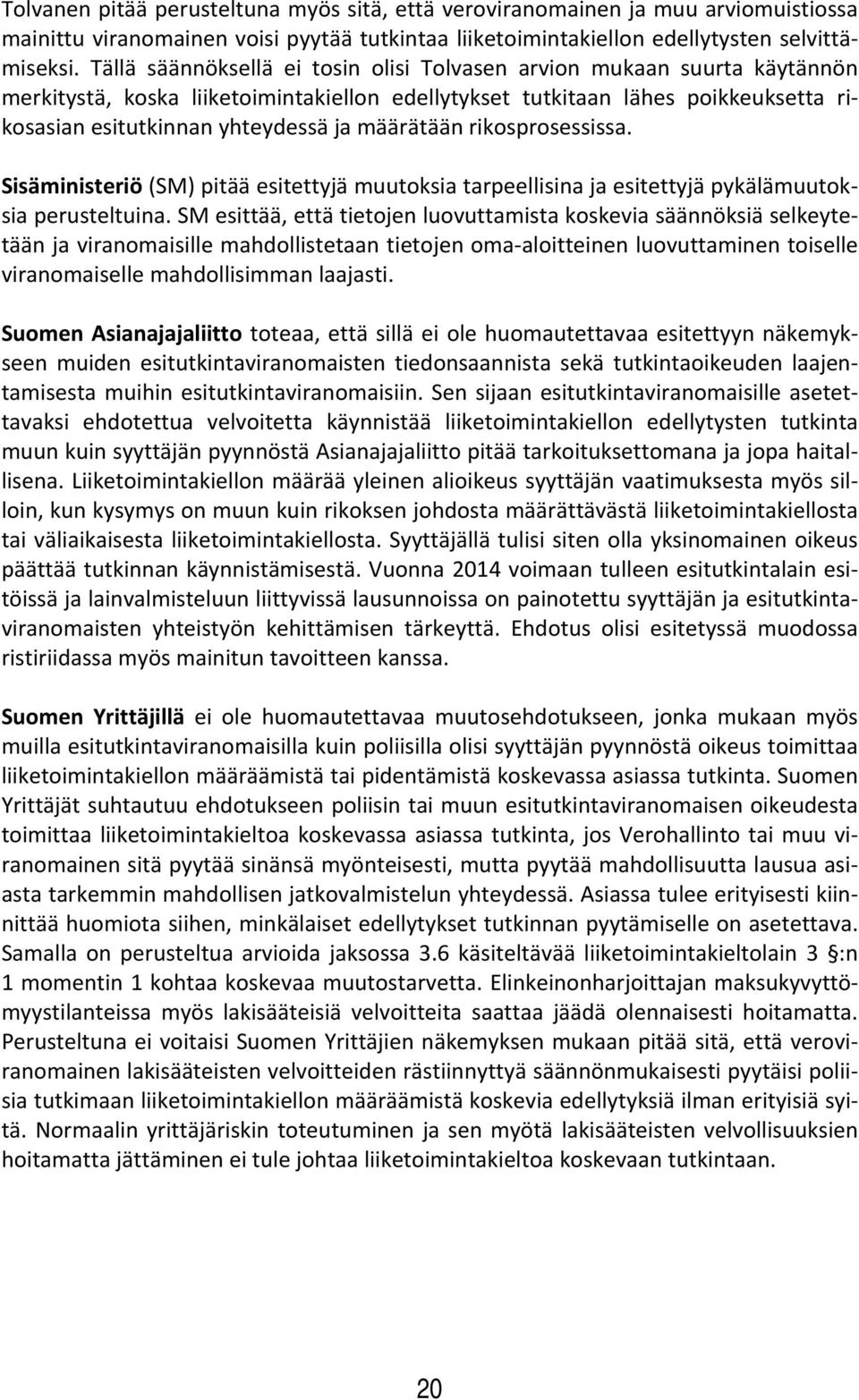 määrätään rikosprosessissa. Sisäministeriö (SM) pitää esitettyjä muutoksia tarpeellisina ja esitettyjä pykälämuutoksia perusteltuina.