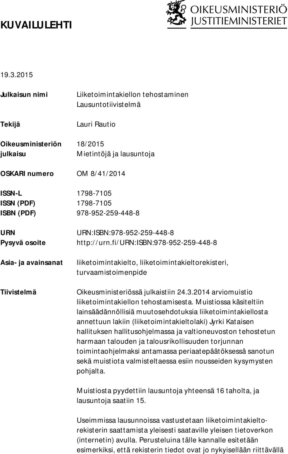 ISSN (PDF) 1798-7105 ISBN (PDF) 978-952-259-448-8 URN Pysyvä osoite Asia- ja avainsanat Tiivistelmä URN:ISBN:978-952-259-448-8 http://urn.