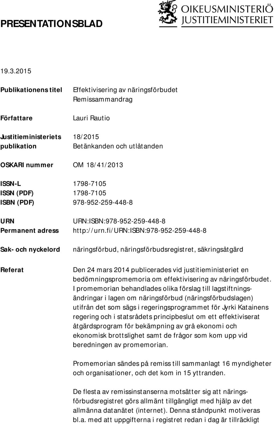 ISSN-L 1798-7105 ISSN (PDF) 1798-7105 ISBN (PDF) 978-952-259-448-8 URN Permanent adress Sak- och nyckelord Referat URN:ISBN:978-952-259-448-8 http://urn.