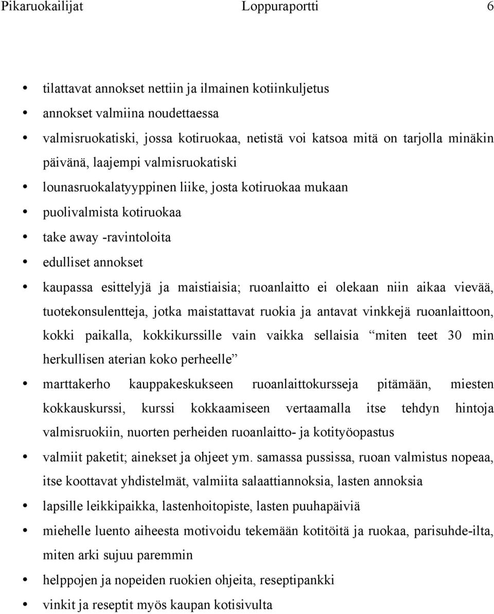 ruoanlaitto ei olekaan niin aikaa vievää, tuotekonsulentteja, jotka maistattavat ruokia ja antavat vinkkejä ruoanlaittoon, kokki paikalla, kokkikurssille vain vaikka sellaisia miten teet 30 min