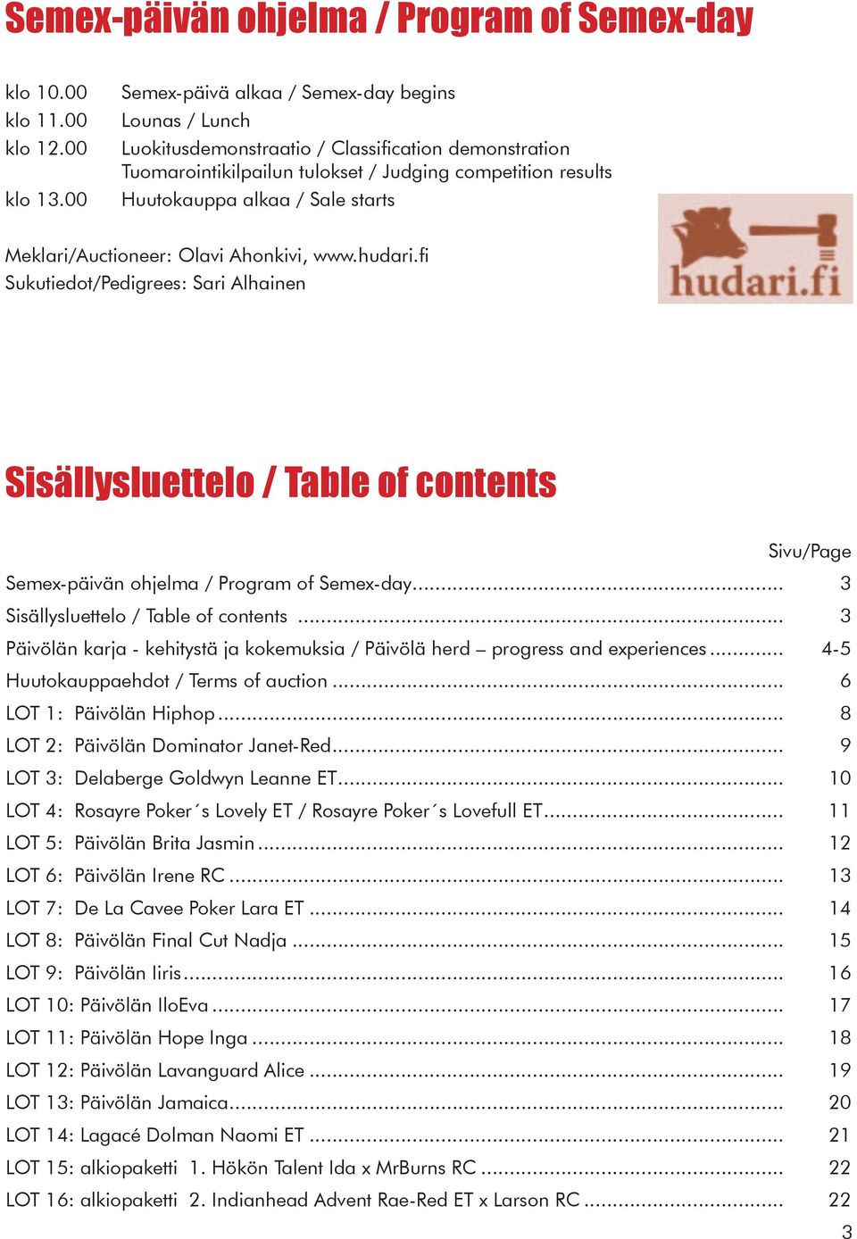 Meklari/Auctioneer: Olavi Ahonkivi, www.hudari.fi Sukutiedot/Pedigrees: Sari Alhainen Sisällysluettelo / Table of contents Sivu/Page Semex-päivän ohjelma / Program of Semex-day.