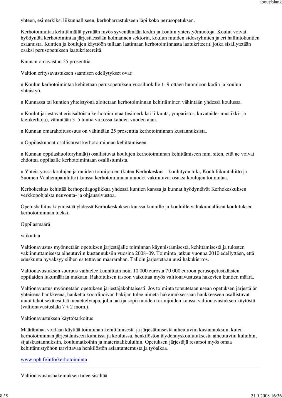 Kuntien ja koulujen käyttöön tullaan laatimaan kerhotoiminnasta laatukriteerit, jotka sisällytetään osaksi perusopetuksen laatukriteereitä.